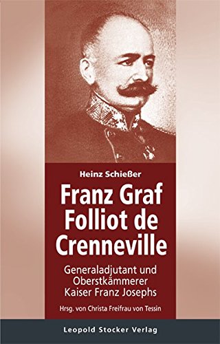 Preisvergleich Produktbild Franz Graf Folliot de Crenneville: Generaladjutant und Oberstkämmerer Kaiser Franz Josephs
