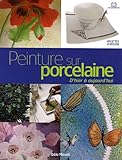 Image de Peinture sur porcelaine d'hier à aujourd'hui : Techniques et applications