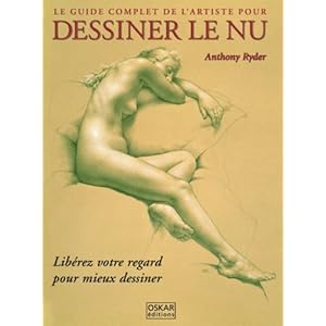 Le guide complet de l'artiste pour dessiner le nu : Libérez votre regard pour mieux dessiner