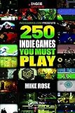 250 Indie Games You Must Play by 