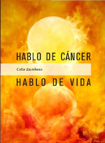 Hablo De Cáncer Hablo De Vida Spanish Edition Ebook - 