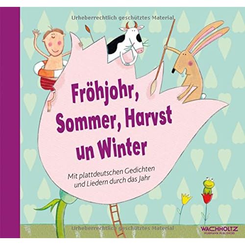 Fröhjohr, Sommer, Harvst un Winter: Mit plattdeutschen Gedichten und Liedern durch das Jahr