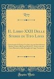  IL Libro XXII Delle Storie di Tito Livio: Commentato da Enrico Cocchia, con una Introduzione Storica-Critica Alla Terza Deca di T. Livio e con una ... del Lago Trasimeno (Classic Reprint)