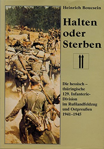 Download Halten oder Sterben. Die hessisch-thüringische 129. Infanteriedivision im Russlandkrieg und in Ostpreussen 1941-1945 Download Halten oder Sterben. Die hessisch-thüringische 129. Infanteriedivision im Russlandkrieg und in Ostpreussen 1941-1945