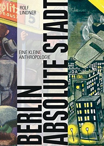 Download Berlin, absolute Stadt. Eine kleine Anthropologie der großen Stadt