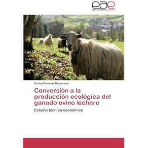 Conversión a la producción ecológica del ganado ovino lechero: Estudio técnico económico