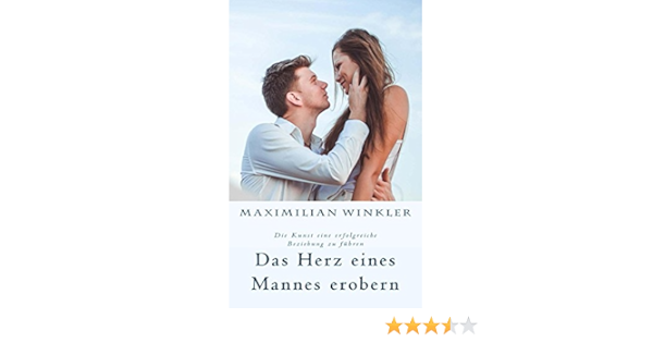Das Herz Eines Mannes Erobern Die Kunst Eine Erfolgreiche Beziehung Zu Fuhren Ebook Winkler Maximilian Amazon De Kindle Shop