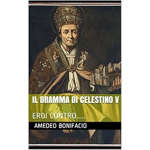 Il dramma di Celestino V: EROI CONTRO.....