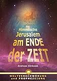 Das himmlische Jerusalem am Ende der Zeit: Weltverschwörung und Prophezeiung by 