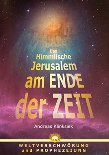 Das himmlische Jerusalem am Ende der Zeit: Weltverschwörung und Prophezeiung
