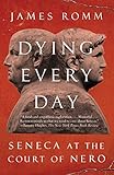 Dying Every Day: Seneca at the Court of Nero by 