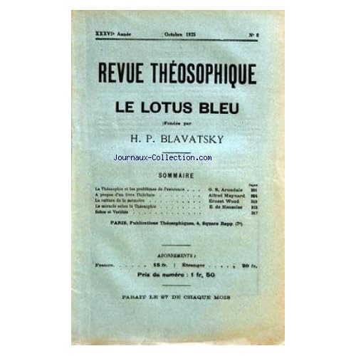 REVUE THEOSOPHIQUE [No 8] du 01/10/1925 - LE LOTUS BLEU FONDEE PAR H.P. BLAVATSKY LA THEOSOPHIE ET LES PROBLEMES DE L'EXISTENCE PAR G.S. ARUNDALE - A PROPOS D'UN LIVRE THIBETAIN PAR ALFRED MEYNARD - LE MIRACLE SELON LA THEOSOPHIE PAR E.DE HENSELER - LA CULTURE DE LA MEMOIRE PAR E. WOOD