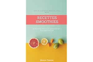 Recettes smoothies : 30 recettes faciles et savoureuses à realiser chez soi: Livre de recettes de smoothies et de jus détox