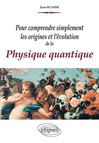 Download Pour Comprendre Simplement les Origines et l'Évolution de la Physique Quantique Download Pour Comprendre Simplement les Origines et l'Évolution de la Physique Quantique