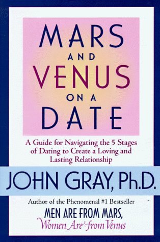 By John Gray Mars and Venus on a Date: A Guide for Navigating the 5 Stages of Dating to Create a Loving & Lasting (1st Edition) [Hardcover]