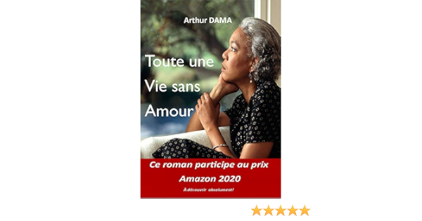 Toute Une Vie Sans Amour La Recherche Du Bonheur Ebook Dama Arthur Amazon Fr Livres