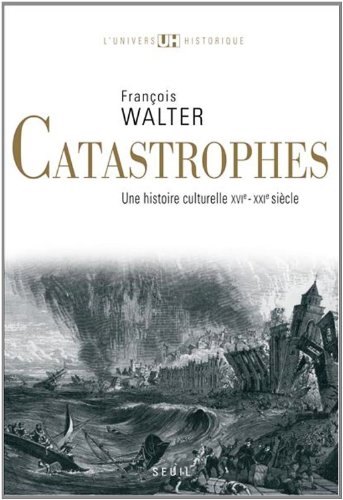Download Catastrophes : Une histoire culturelle XVIe-XXIe siècle Download Catastrophes : Une histoire culturelle XVIe-XXIe siècle