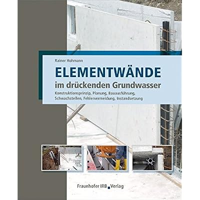 [PDF] Download Elementwánde im drückenden Grundwasser: Konstruktionsprinzip - Planung - Bauausführung - Schwachstellen - Fehlervermeidung - Instandsetzung. Kostenlos