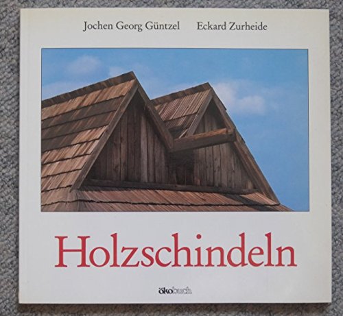 Preisvergleich Produktbild Holzschindeln. Geschichte, Herstellung, Anwendung