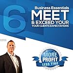 How to Meet and Exceed Your Clients Expectations: The Business Essentials Series