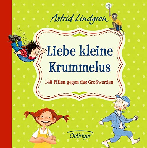 Liebe kleine Krummelus: 148 Pillen gegen das Großwerden