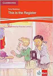 This Is The Register At Home At School Englische Lekture Fur Das 1 Lernjahr Klett Cambridge Storybooks Amazon De Bradman Tony Bucher