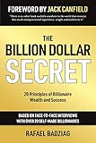 The Billion Dollar Secret: 20 Principles of Billionaire Wealth and Success (English Edition) by Rafael Badziag, Jack Canfield