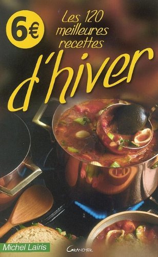 Download Les 120 meilleures recettes d'hiver Download Les 120 meilleures recettes d'hiver