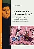 Image de Adversus turcas et turcarum Deum: Beurteilungskriterien des Türkenkriegs und des Islam in der Werke
