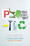 Plastic: A Toxic Love Story by 
