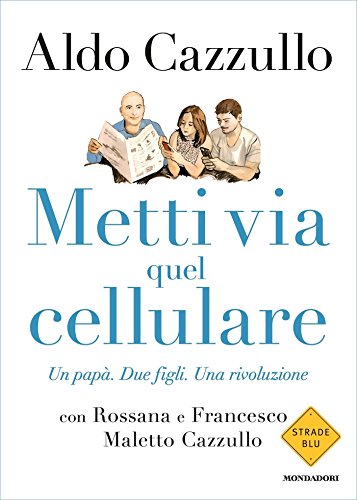 Metti via quel cellulare: Un papà. Due figli. Una rivoluzione (Italian Edition)