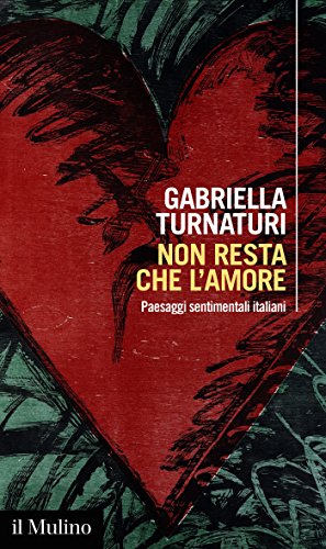 Non resta che l'amore: Paesaggi sentimentali italiani (Intersezioni Vol. 494) libro