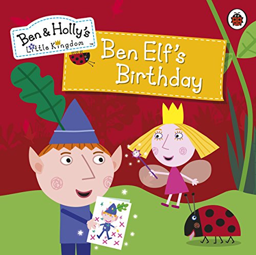 Download Ben and Holly's Little Kingdom: Ben Elf's Birthday Storybook (Ben & Holly's Little Kingdom)