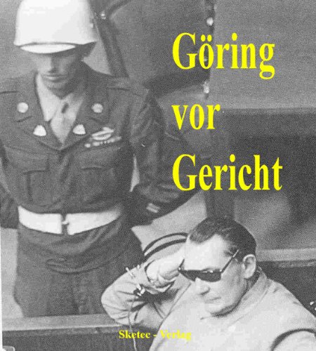 Download Göring vor Gericht - Vernehmungsprotokolle und Zeugenaussagen (Aus den Dokumenten des IMT-Nürnberg 1)