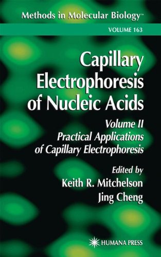 CAPILLARY ELECTROPHORESIS OF NUCLEIC ACIDS, VOLUME 2: PRACTICAL APPLICATIONS OF CAPILLARY ELECTROPHORESIS (METHODS IN MOLECULAR BIOLOGY, VOLUME 163)