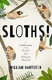 Sloths: A Celebration of the World’s Most Misunderstood Mammal