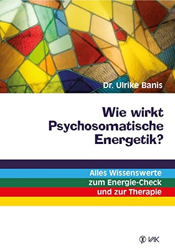 Download Wie wirkt Psychosomatische Energetik?: Alles Wissenswerte zum Energie-Check und zur Therapie Download Wie wirkt Psychosomatische Energetik?: Alles Wissenswerte zum Energie-Check und zur Therapie