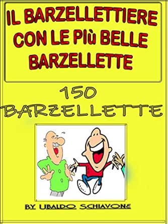 Il Barzellettiere Con Le Piu Belle Barzellette 150 Barzellette E Battute Ebook Schiavone Ubaldo Amazon It Kindle Store