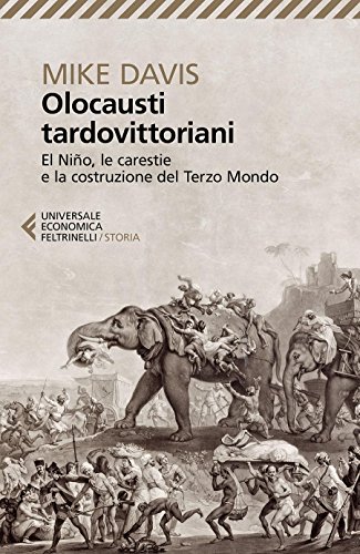 Mike Davis - Olocausti tardovittoriani: El Nino, le carestie e la costruzione del Terzo Mondo (2001)
