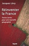 Réinventer la France : Trente cartes pour une nouvelle géographie