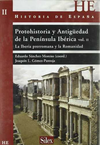 Protohistoria y Antigüedad de la Península Ibérica II : la Iberia prerromana y la romanidad: Las fuentes y la Iberia colonial (Historia de España)