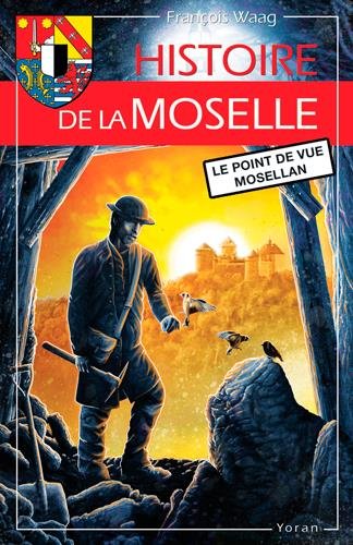 Télécharger Histoire de la Moselle : Le point de vue mosellan PDF Ebook En Ligne