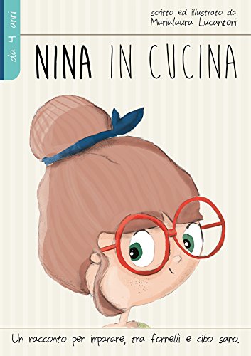 Nina in cucina: Un racconto per imparare, tra fornelli e cibo sano.