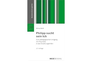 Philipp sucht sein Ich: Zum pädagogischen Umgang mit Traumata in den Erziehungshilfen (Basistexte Erziehungshilfen)
