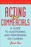 Acting in Commercials: A Guide to Auditioning and Performing on Camera (English Edition) by 