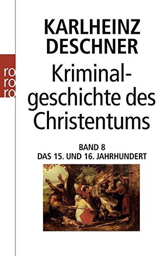Download Kriminalgeschichte des Christentums 8: Das 15. und 16. Jahrhundert: Vom Exil der Päpste in Avignon bis zum Augsburger Religionsfrieden Download Kriminalgeschichte des Christentums 8: Das 15. und 16. Jahrhundert: Vom Exil der Päpste in Avignon bis zum Augsburger Religionsfrieden