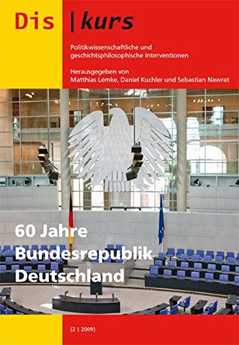 Diskurs. Politikwissenschaftliche und geschichtsphilosophische Interventionen: 60 Jahre Bundesrepublik Deutschland