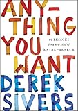 Anything You Want: 40 Lessons for a New Kind of Entrepreneur Anything You Want: 40 Lessons for a New Kind of Entrepreneur