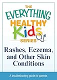 Image de Rashes, Eczema, and Other Skin Conditions: A troubleshooting guide to common childhood ailments (The Everything® Healthy Kids Series) (English Editio