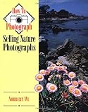 Selling Nature Photographs (How to Photograph Series) by 